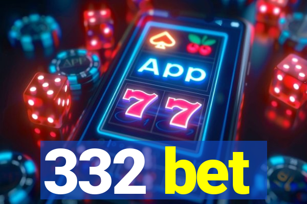 332 bet